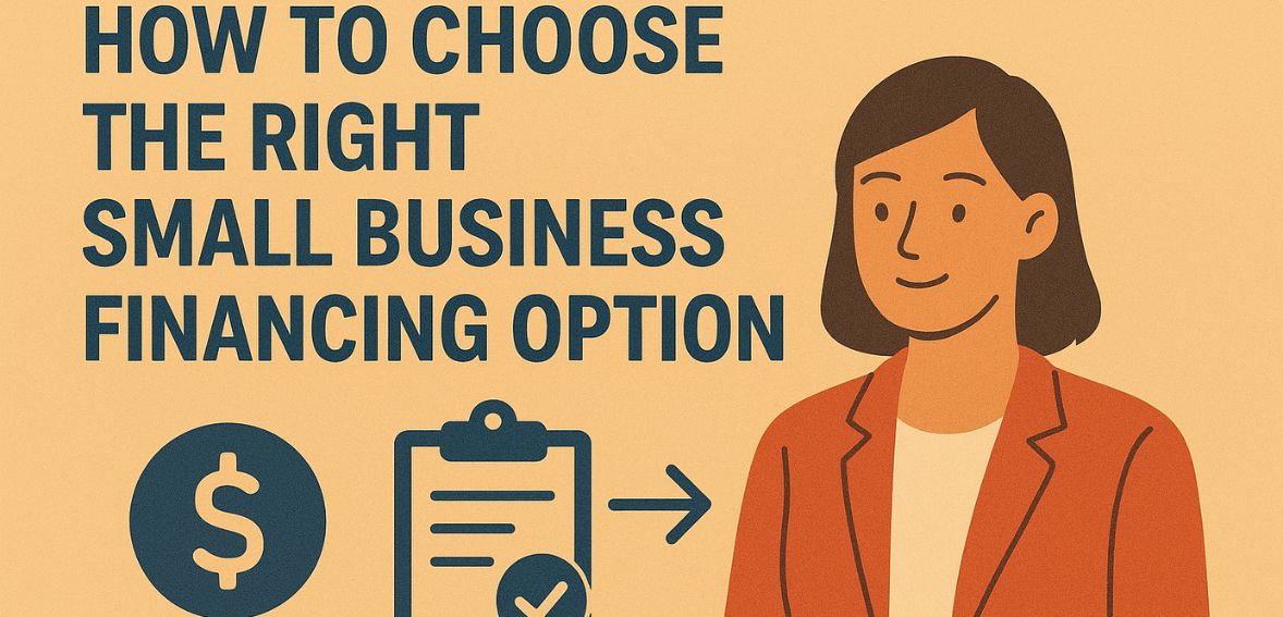 How to Choose the Right Small Business Financing Option (LOC, MCA, Term Loan, or SBA)